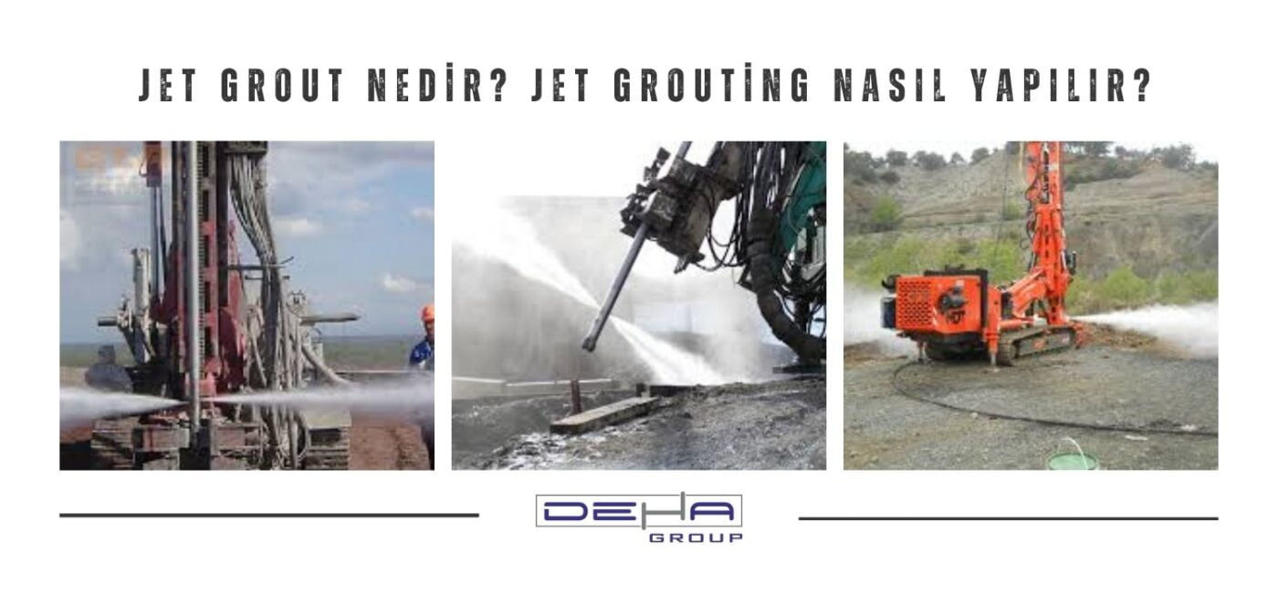 Jet Grout Nedir? Jet Grouting Nasıl Yapılır?